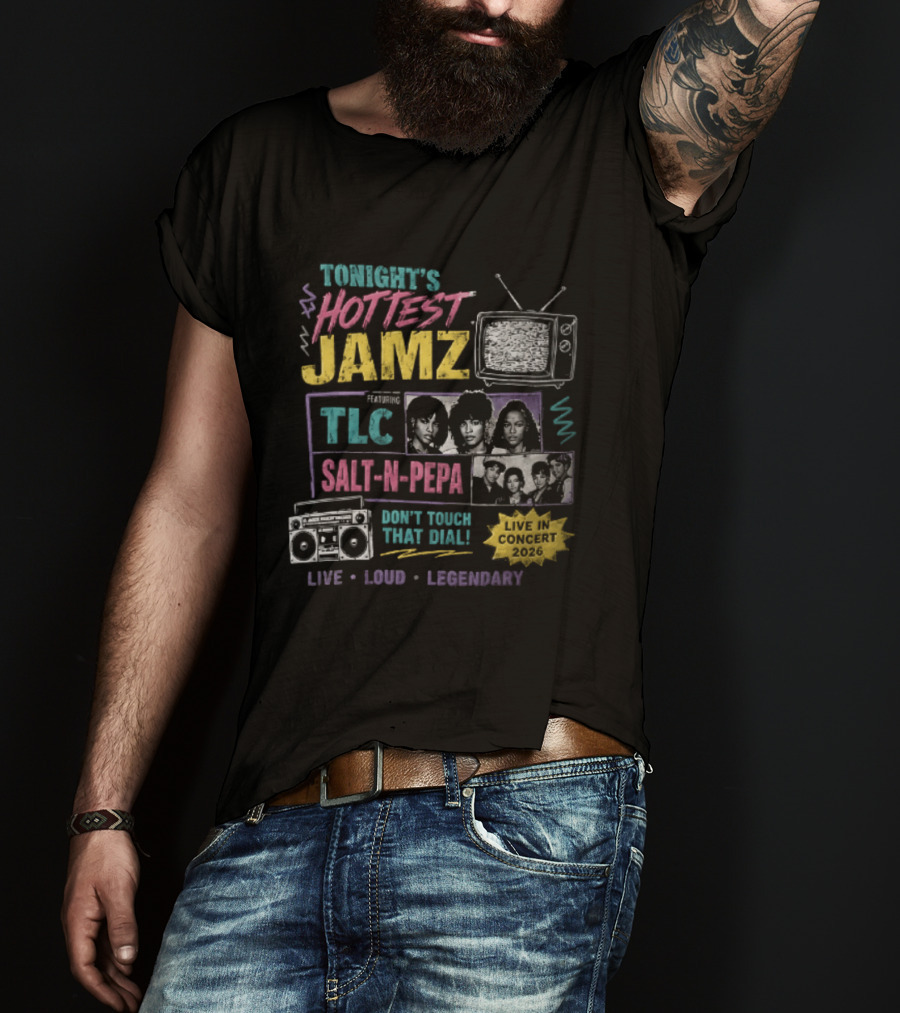 Tonights Hottest Jamz TLC Salt N Pepa Don't Touch That Dial Live Loud Legendary Concert 2026 T-Shirt