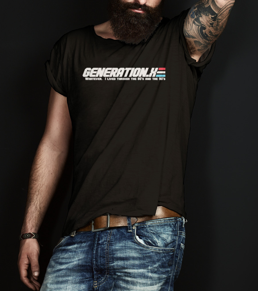 Generation X Whatever I Lived Through The 80s And The 90s T-Shirt