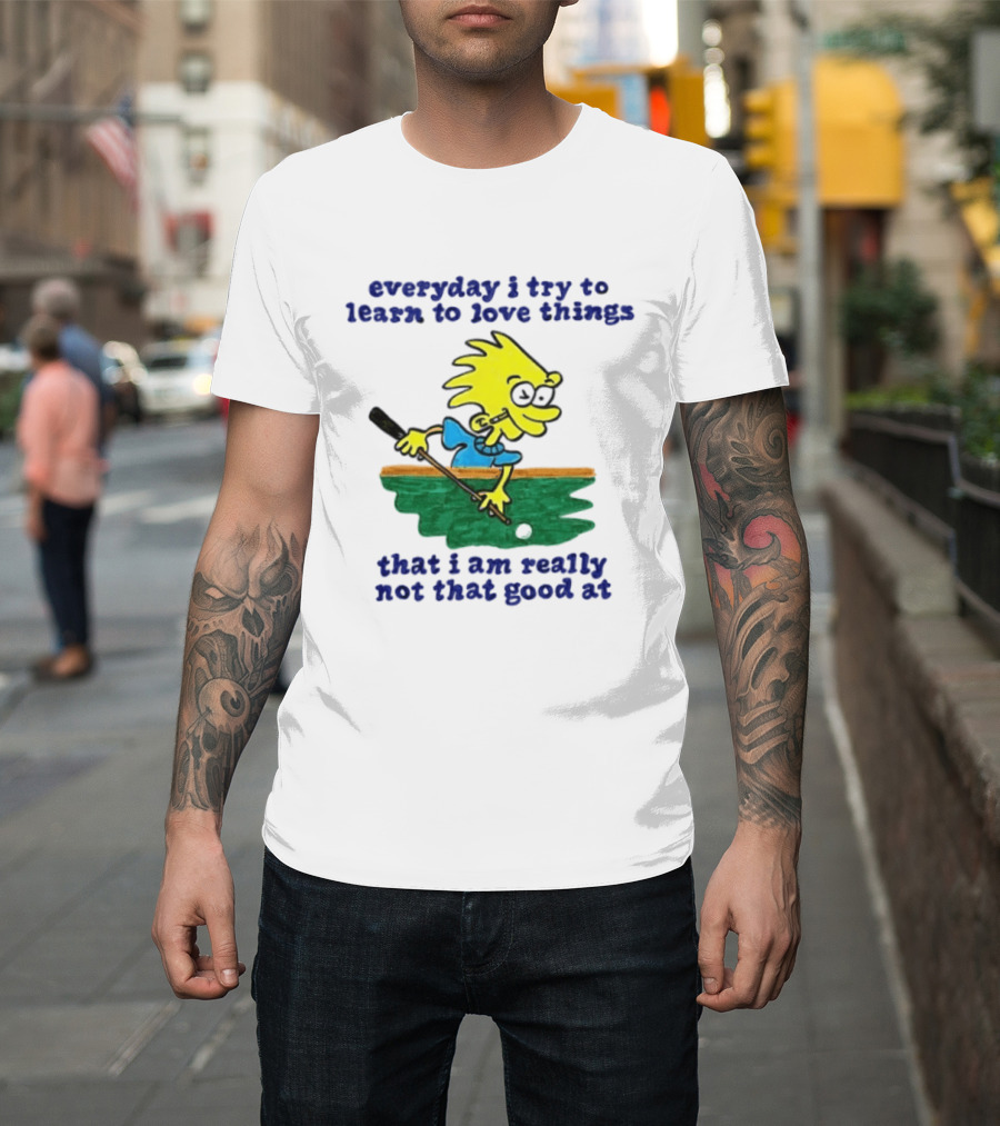 Everyday I Try To Learn To Love Things That I Am Really Not That Good At Cartoon Character Playing Pool T-Shirt