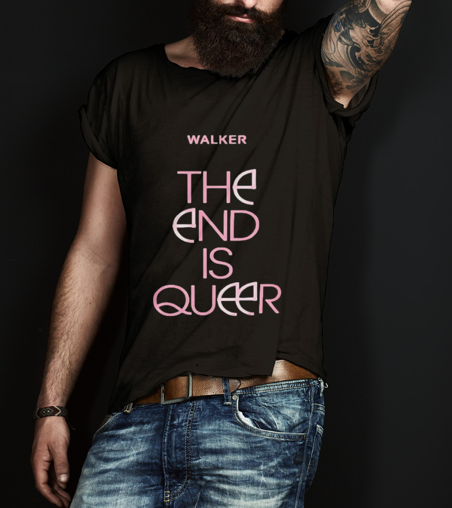 Walker The End Is Queer LGBTQ Pride T-Shirt