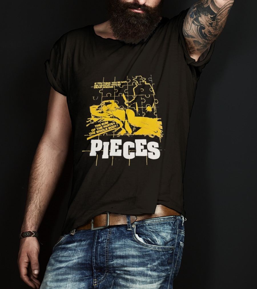 Pieces Horror Movie The Sum Of The Parts The Whole Body If You Think You're Safe On Campus You're Dead Wrong T-Shirt