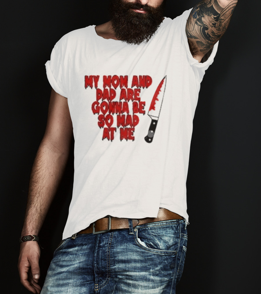 My Mom And Dad Are Gonna Be So Mad At Me Bloody Knife T-Shirt