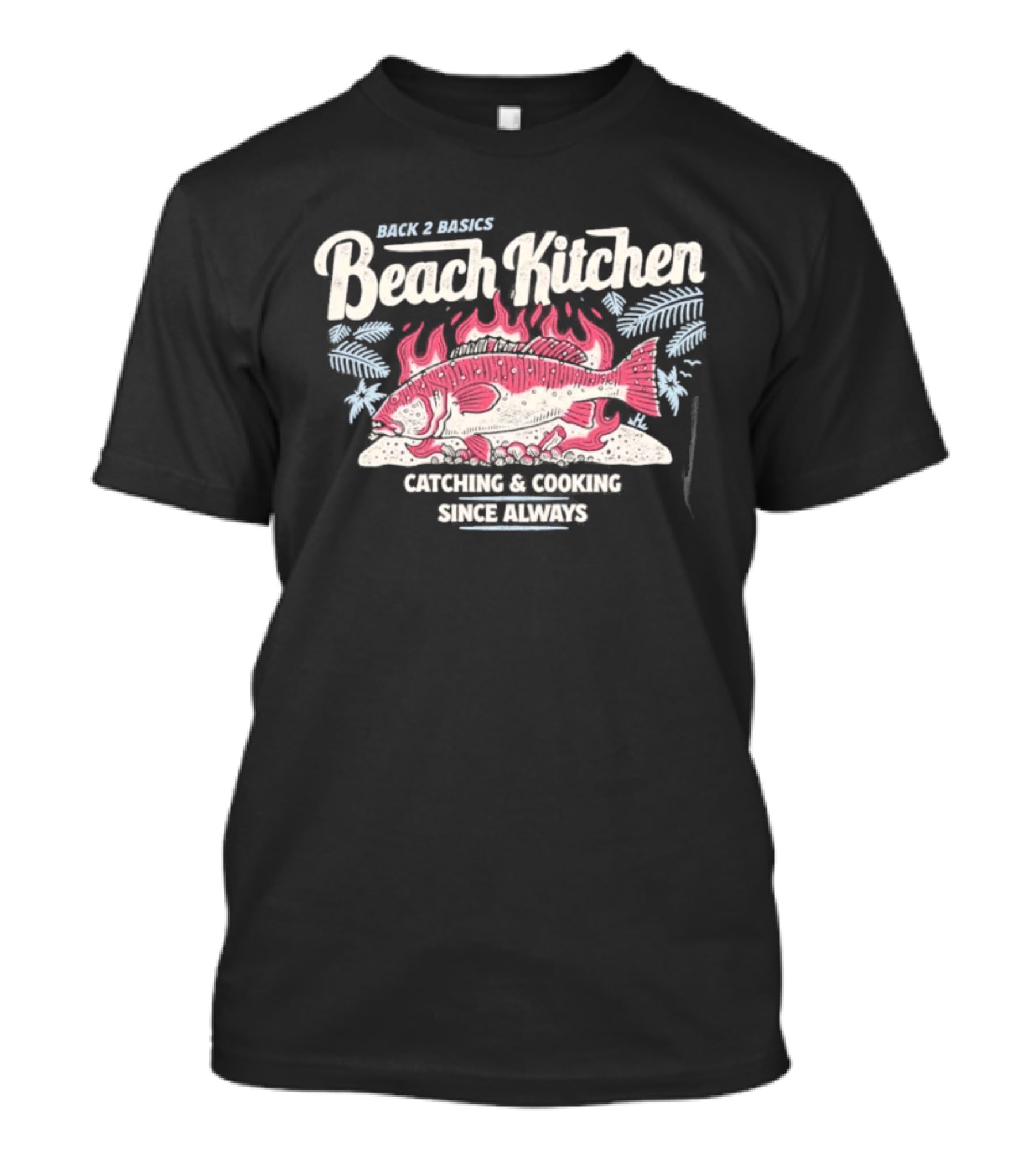 Back 2 Basics Beach Kitchen Catching Cooking Since Always Vintage Fish And Flames T-Shirt