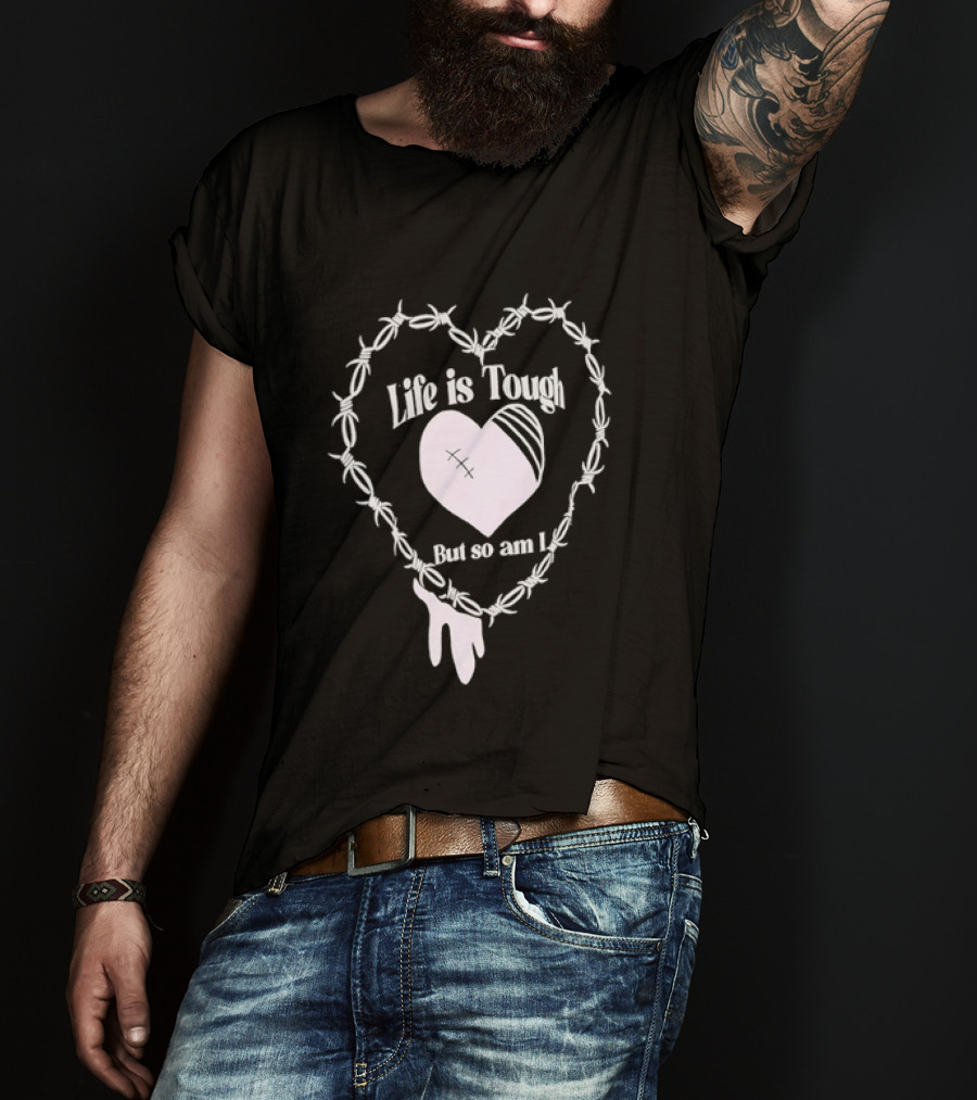Life Is Tough But So Am I Barbed Wire Heart T-Shirt