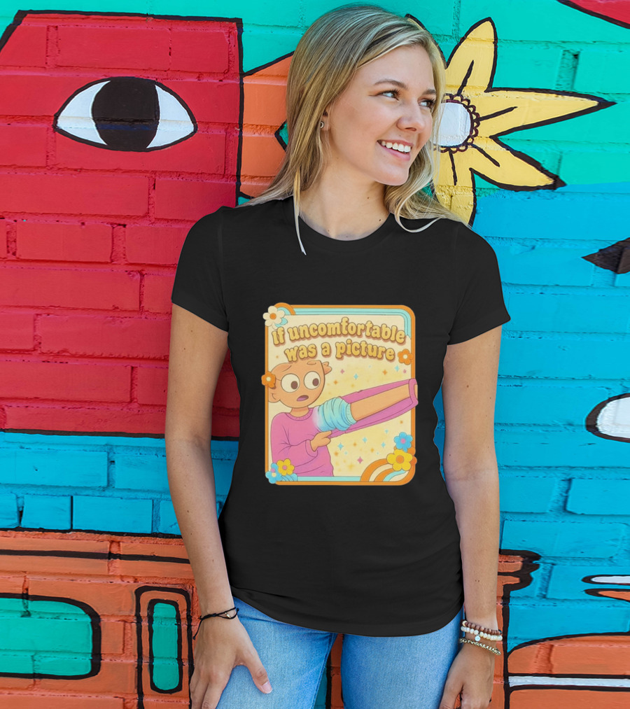 If Uncomfortable Was A Picture Cartoon Character Stretching Arm Floral Frame T-Shirt