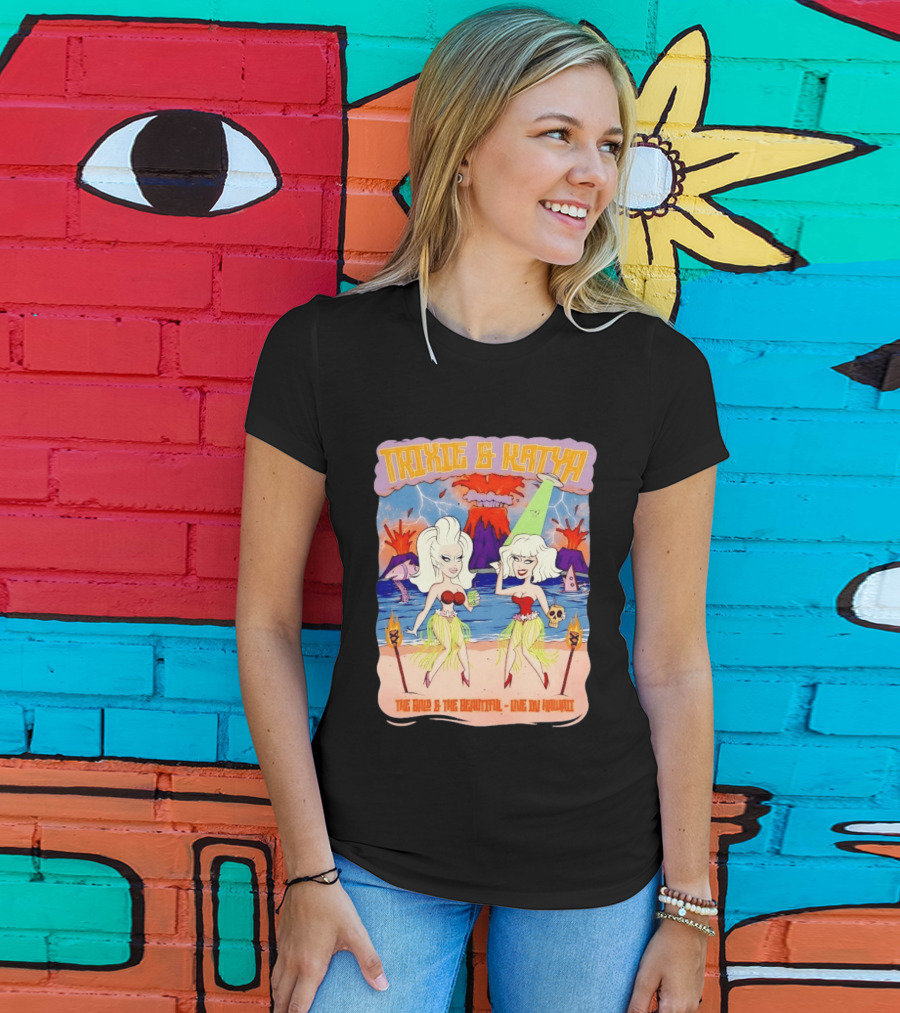 Trixie And Katya The Bald And The Beautiful Live In Hawaii Volcano Dance Party T-Shirt