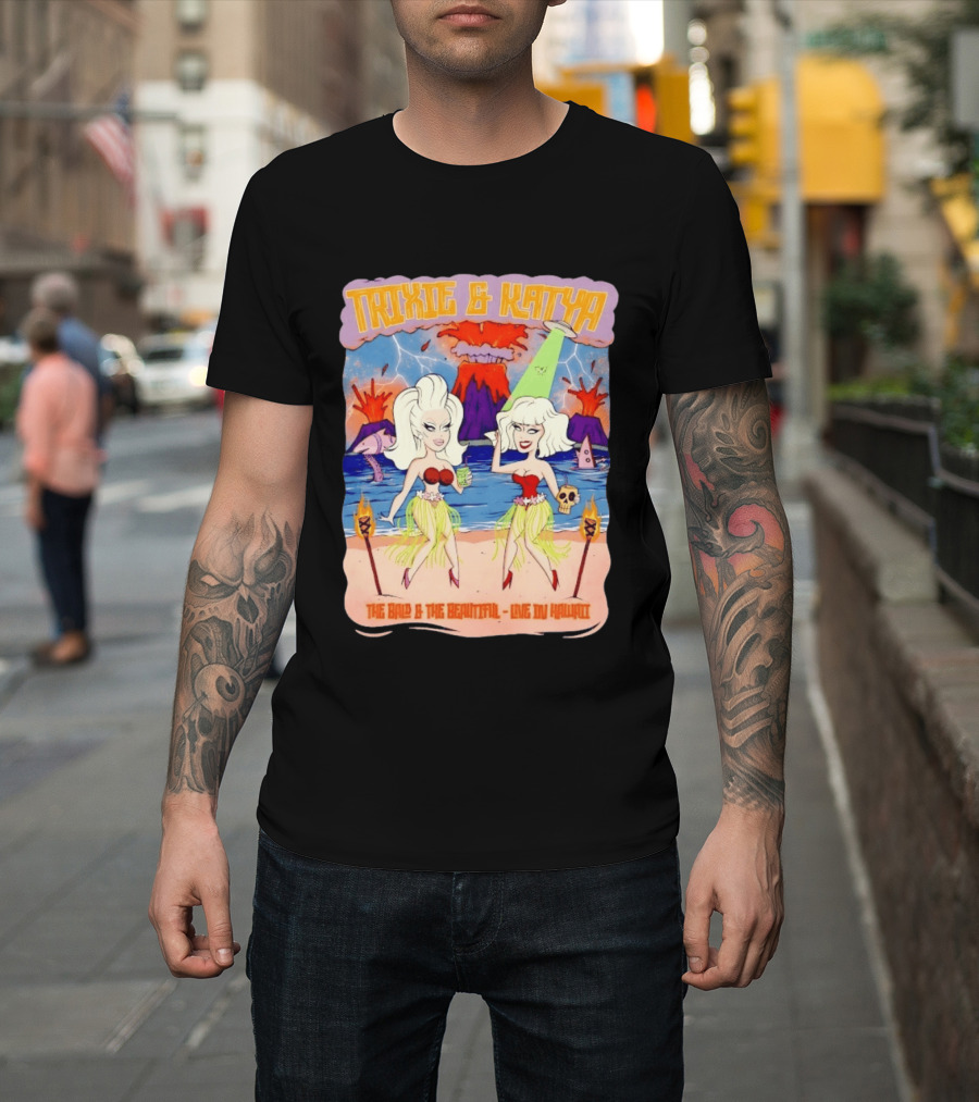 Trixie And Katya The Bald And The Beautiful Live In Hawaii Volcano Dance Party T-Shirt