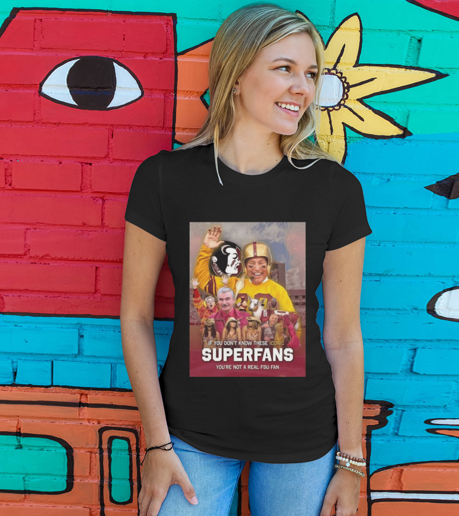 If You Don't Know These Iconic Superfans You're Not A Real FSU Fan T-Shirt