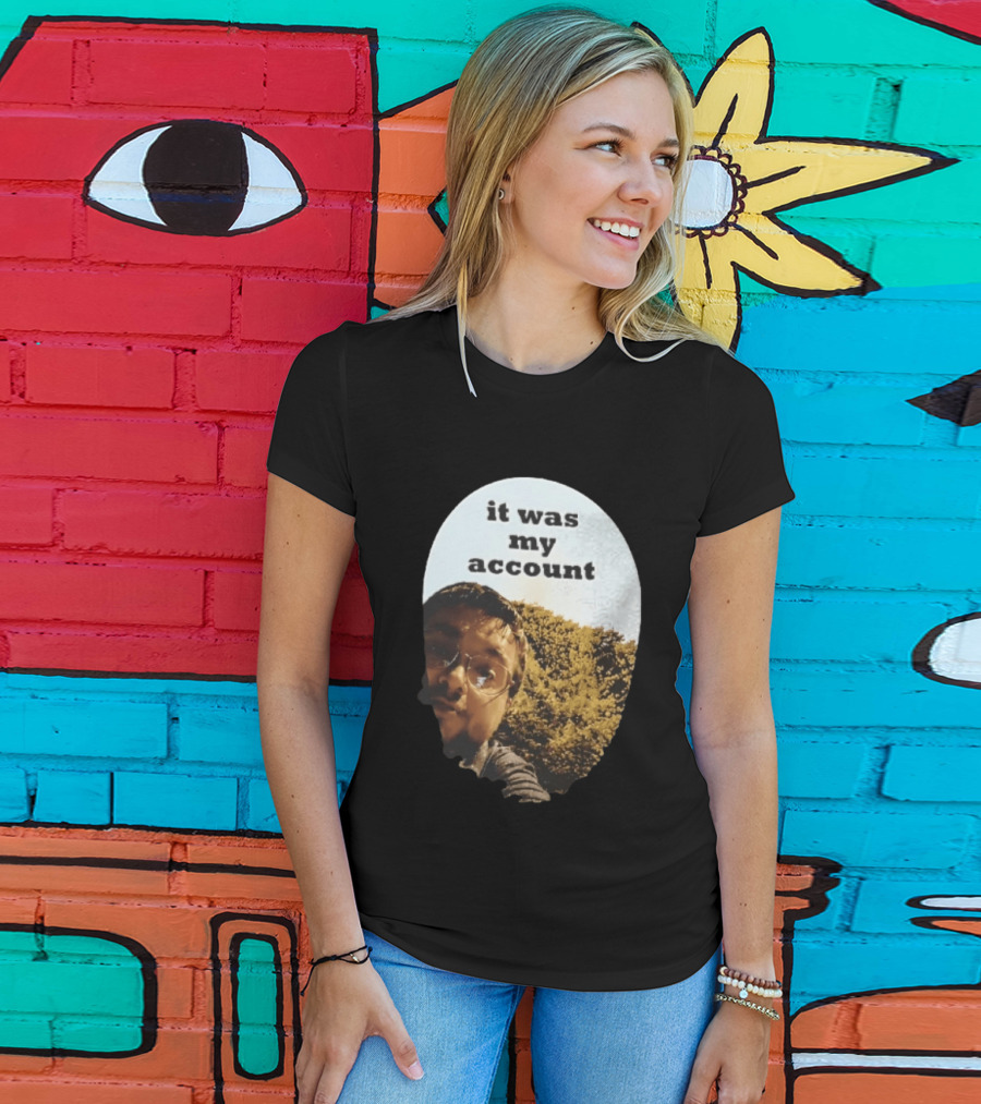 It Was My Account Selfie Nature T-Shirt