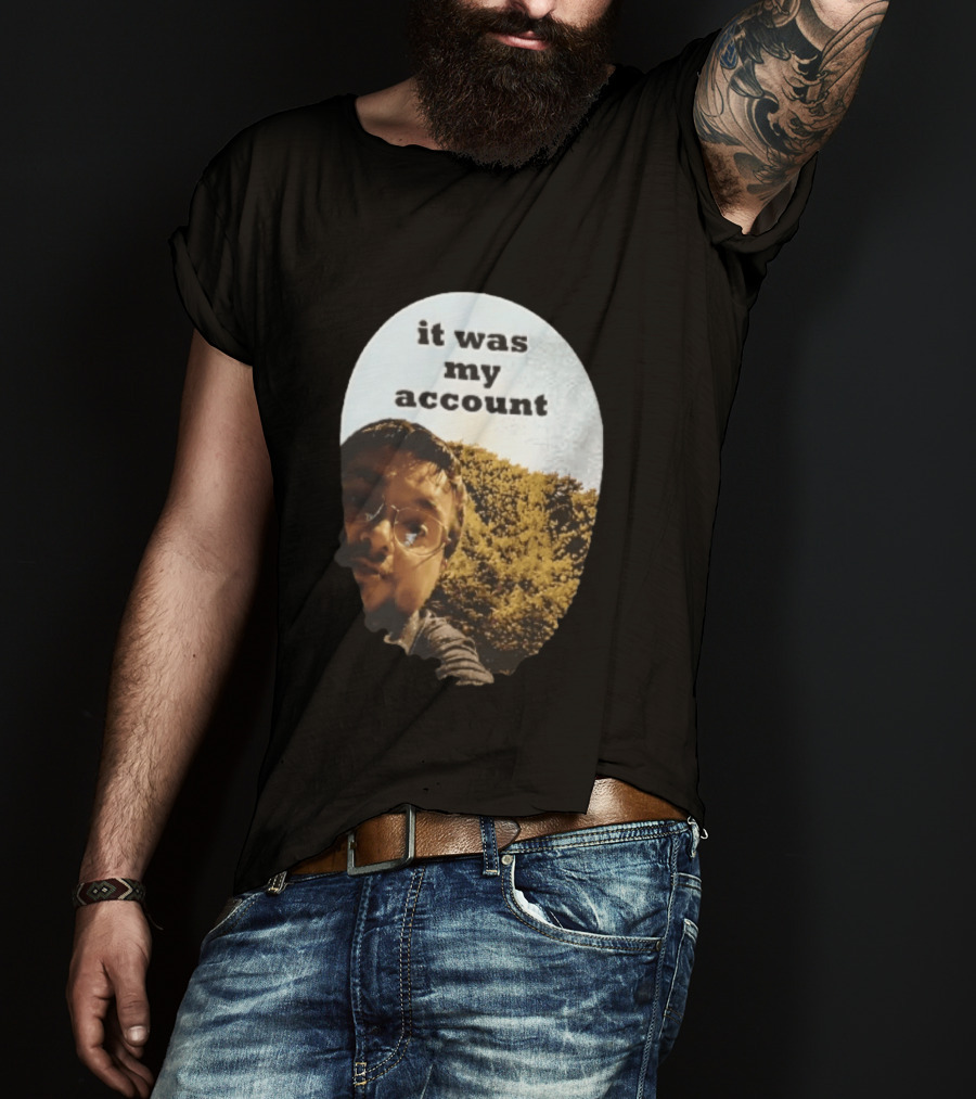 It Was My Account Selfie Nature T-Shirt