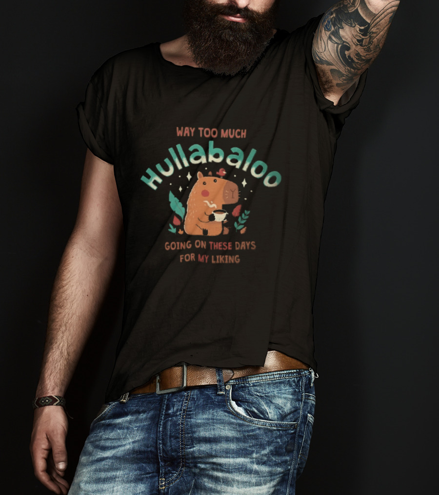 Way Too Much Hullabaloo Going On These Days For My Liking Cartoon Capybara Drinking Coffee Bird T-Shirt