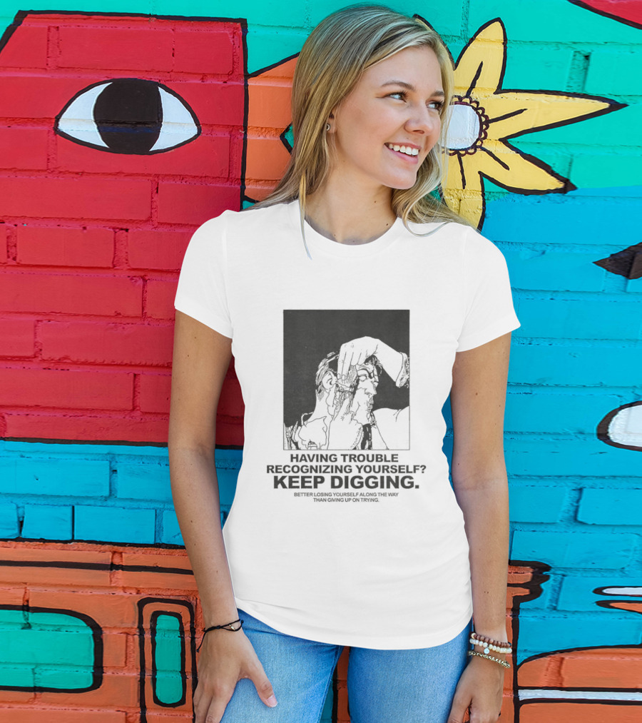 Having Trouble Recognizing Yourself Keep Digging Minimalist Sketch T-Shirt