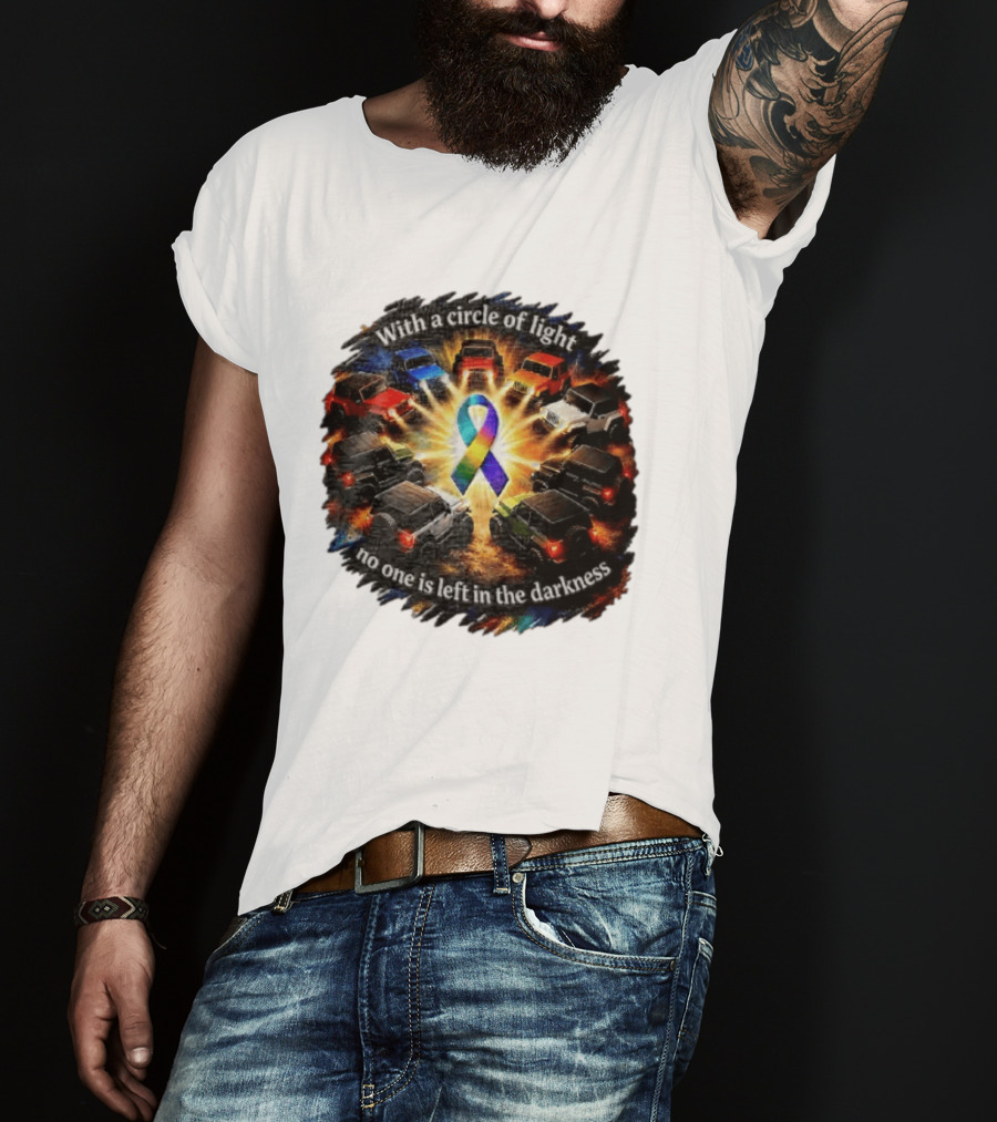 With A Circle Of Light No One Is Left In The Darkness Off Road Vehicles Rainbow Ribbon T-Shirt