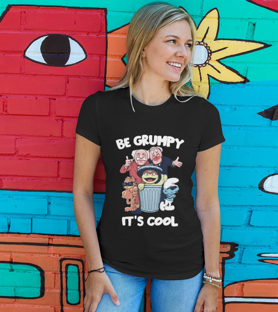 Be Grumpy It's Cool Statler Waldorf Oscar The Grouch Smurf T-Shirt