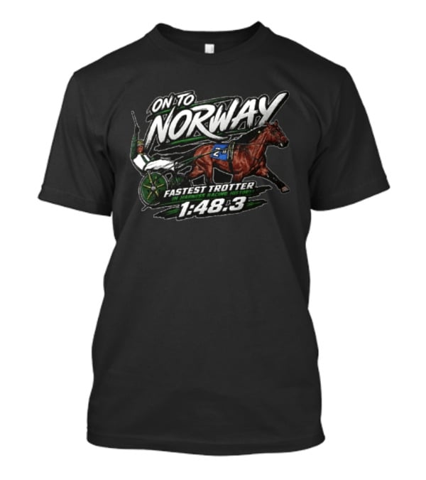 On To Norway Fastest Trotter In Harness Racing History 1:48.3 T-Shirt