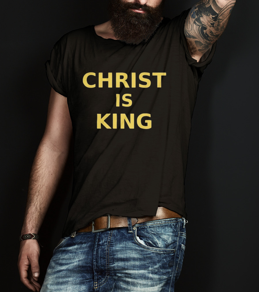 Christ Is King Christian Faith Religious Devotion T-Shirt
