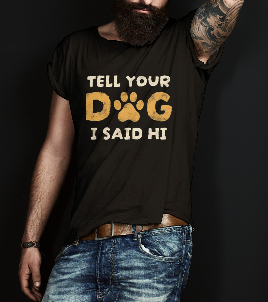 Tell Your Dog I Said Hi Paw Print Pet Lover T-Shirt