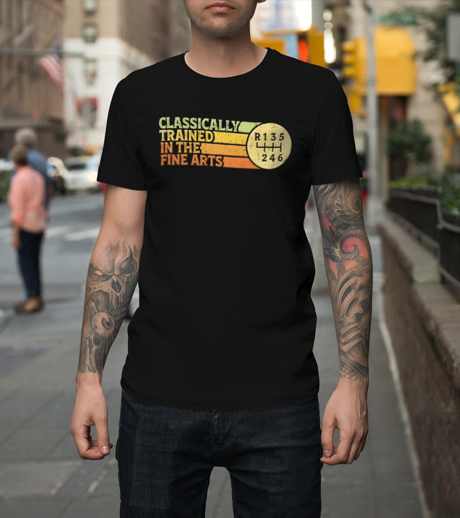 Classically Trained Manual Transmission Car Driver Shift R135 Fine Arts T-Shirt
