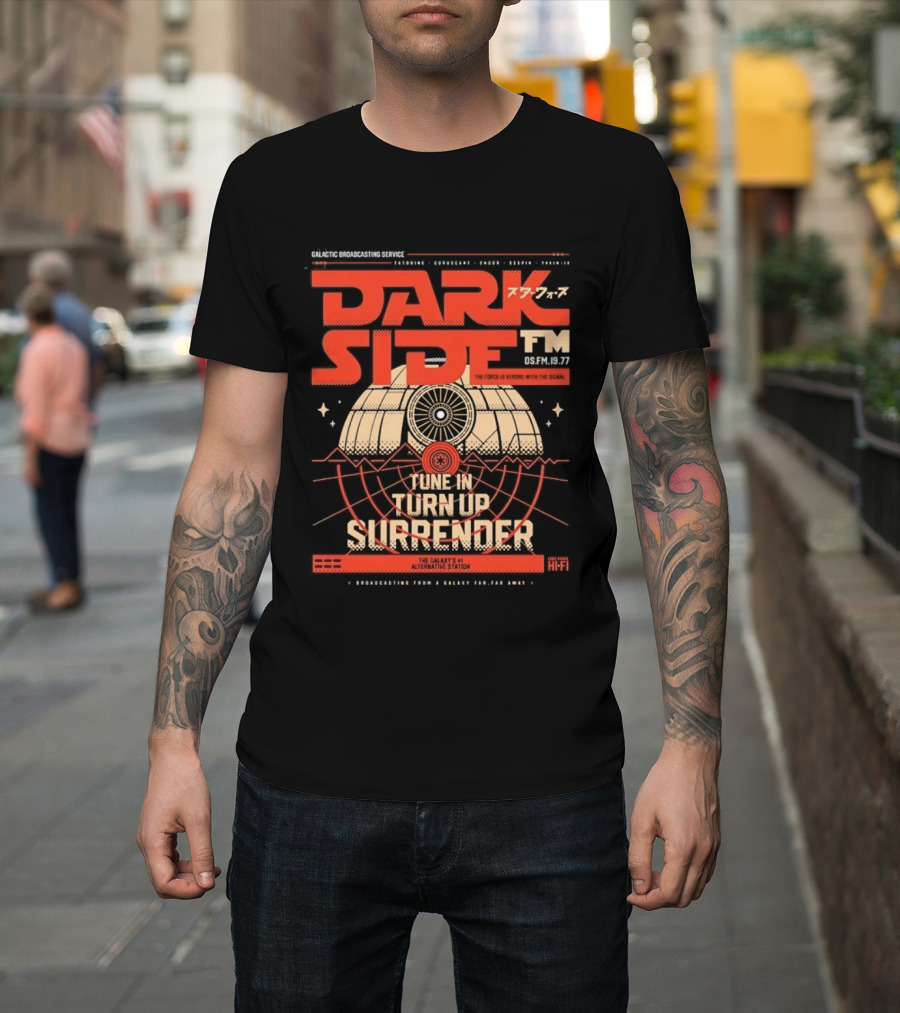 Dark Side FM Galactic Broadcasting Service Tune In Turn Up Surrender The Force Is Strong With The Signal T-Shirt