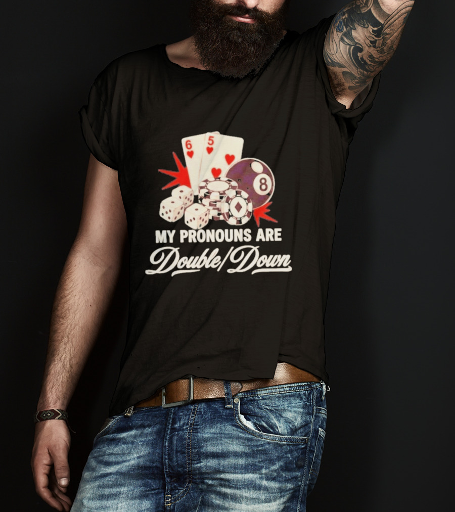 My Pronouns Are Double Down Casino Cards Dice Eight Ball Chips T-Shirt