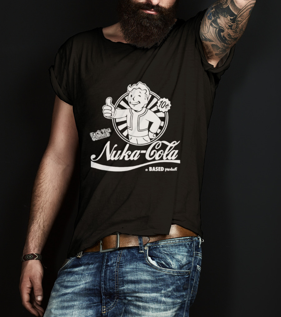 Nuka Cola Better Fck You Commie A Based Product T-Shirt