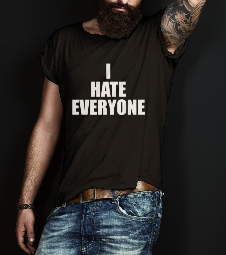 I Hate Everyone Sarcastic Antisocial Mood T-Shirt
