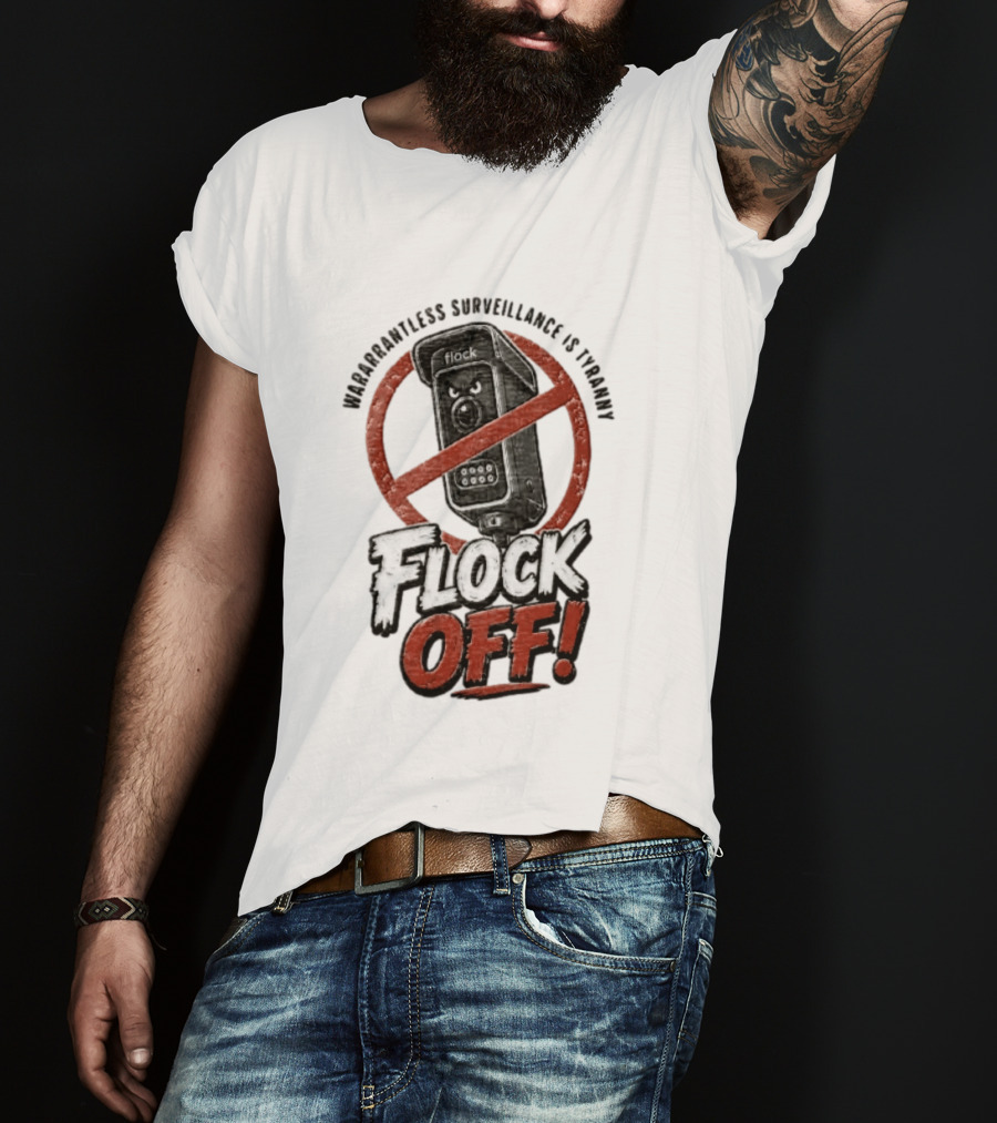 Flock Safety Surveillance Warrantless Surveillance Is Tyranny Flock Off Warning T-Shirt