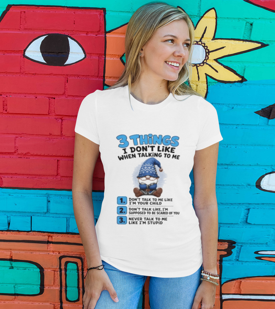 3 Things I Don't Like When Talking Gnome Don't Talk To Me Like I'm Your Child T-Shirt