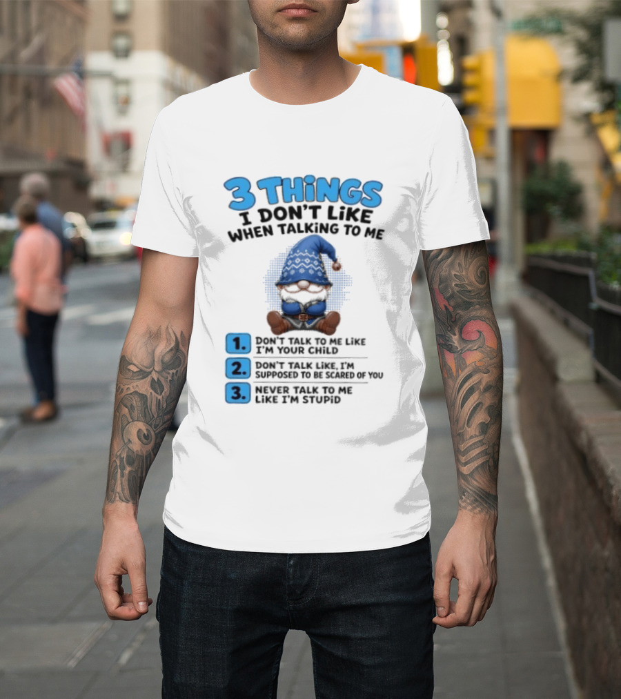 3 Things I Don't Like When Talking Gnome Don't Talk To Me Like I'm Your Child T-Shirt
