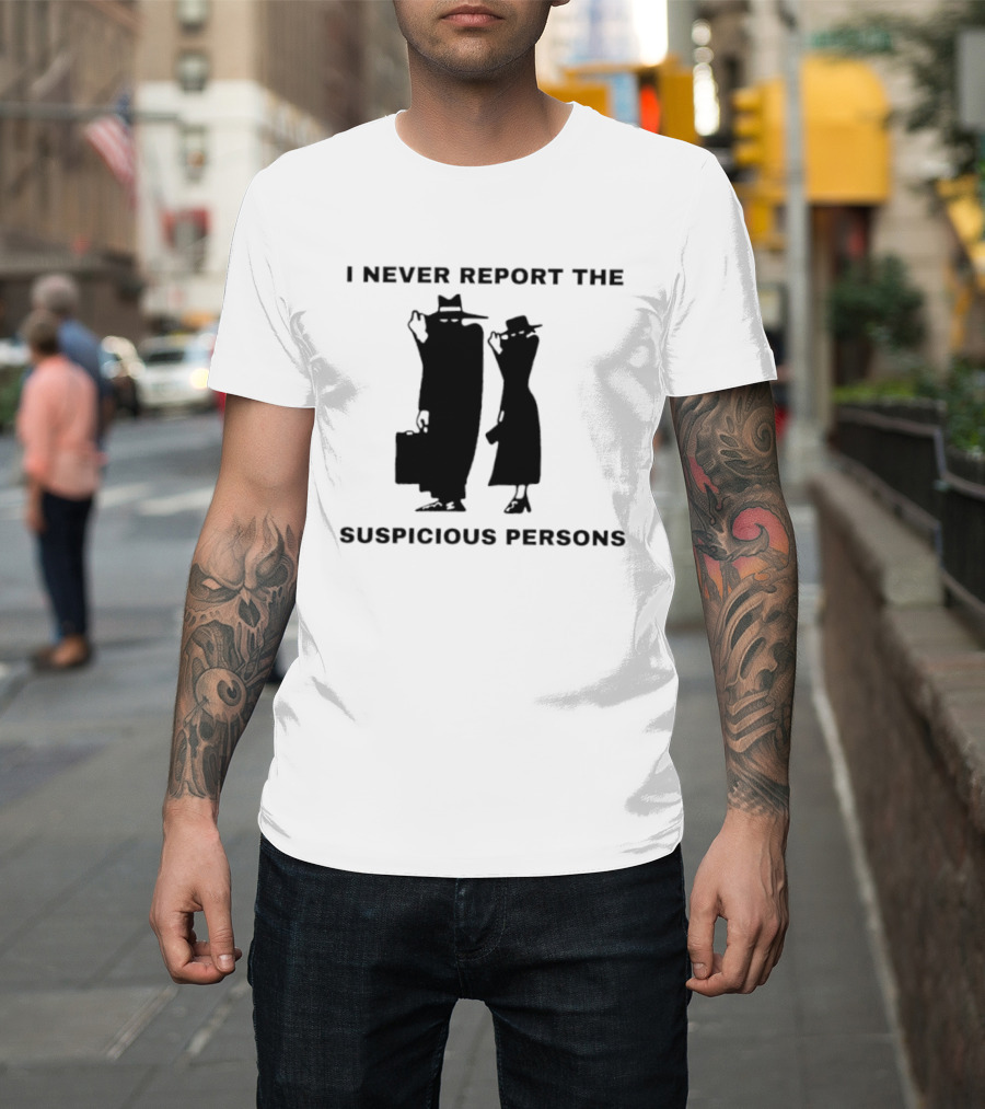 I Never Report The Suspicious Persons Silhouette Figures T-Shirt