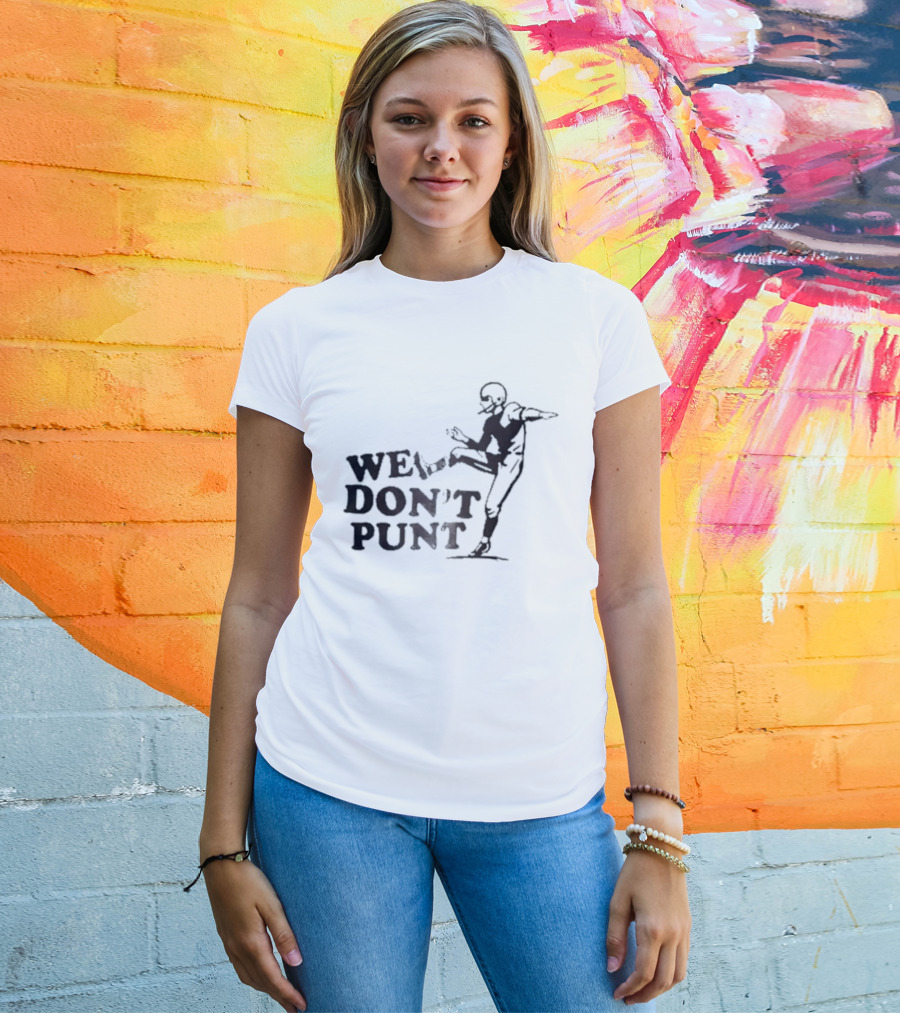 We Don't Punt Football Player Kicker Punter T-Shirt
