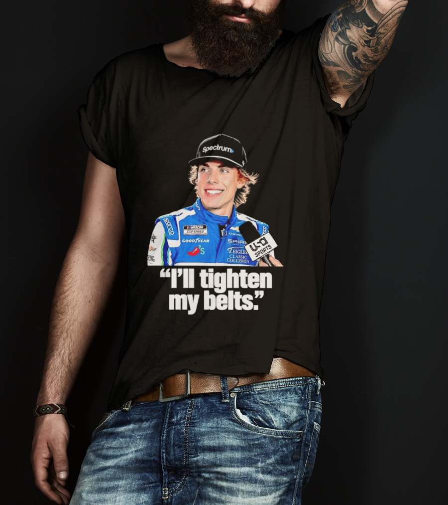 NASCAR Cup Series Carson Hocevar Spire Motorsports I'll Tighten My Belts T-Shirt
