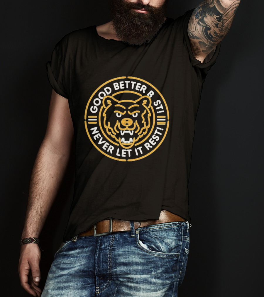 Chicago Bears Good Better Best Never Let It Rest Bear Face Motivation T-Shirt