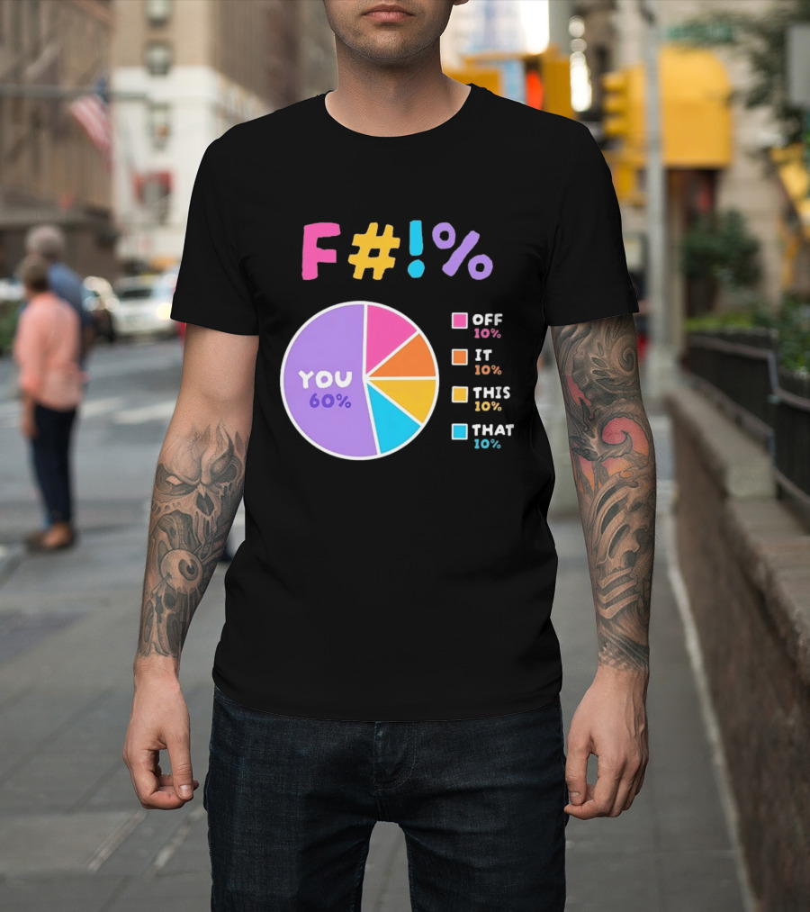 F_ You Pie Chart Sarcastic Offensive Sassy T-Shirt