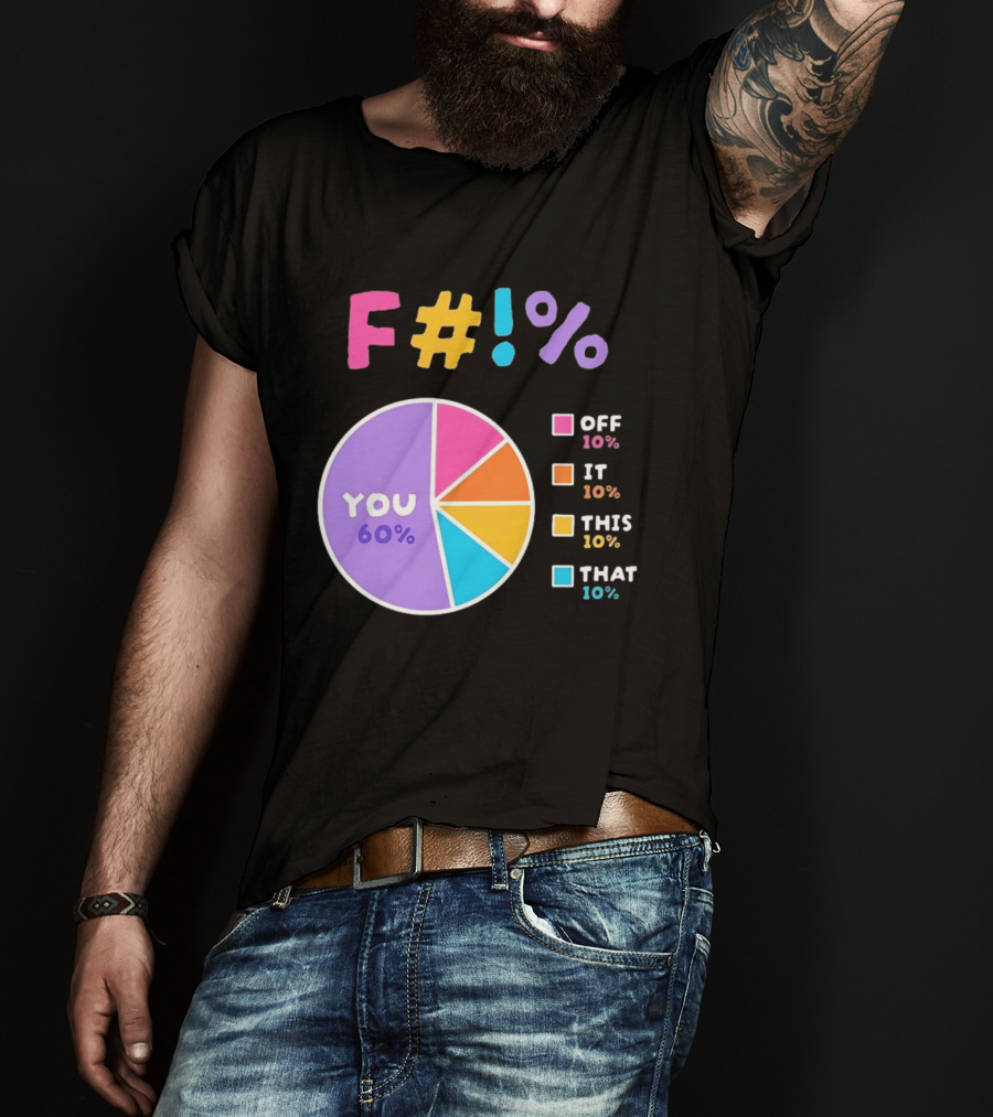 F_ You Pie Chart Sarcastic Offensive Sassy T-Shirt