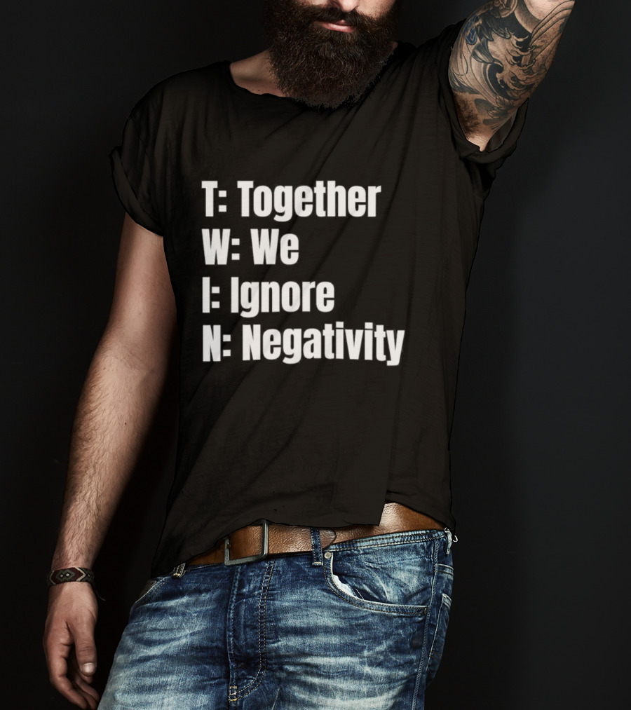 Together We Ignore Negativity Twin Acronym TWIN Positive Message T-Shirt