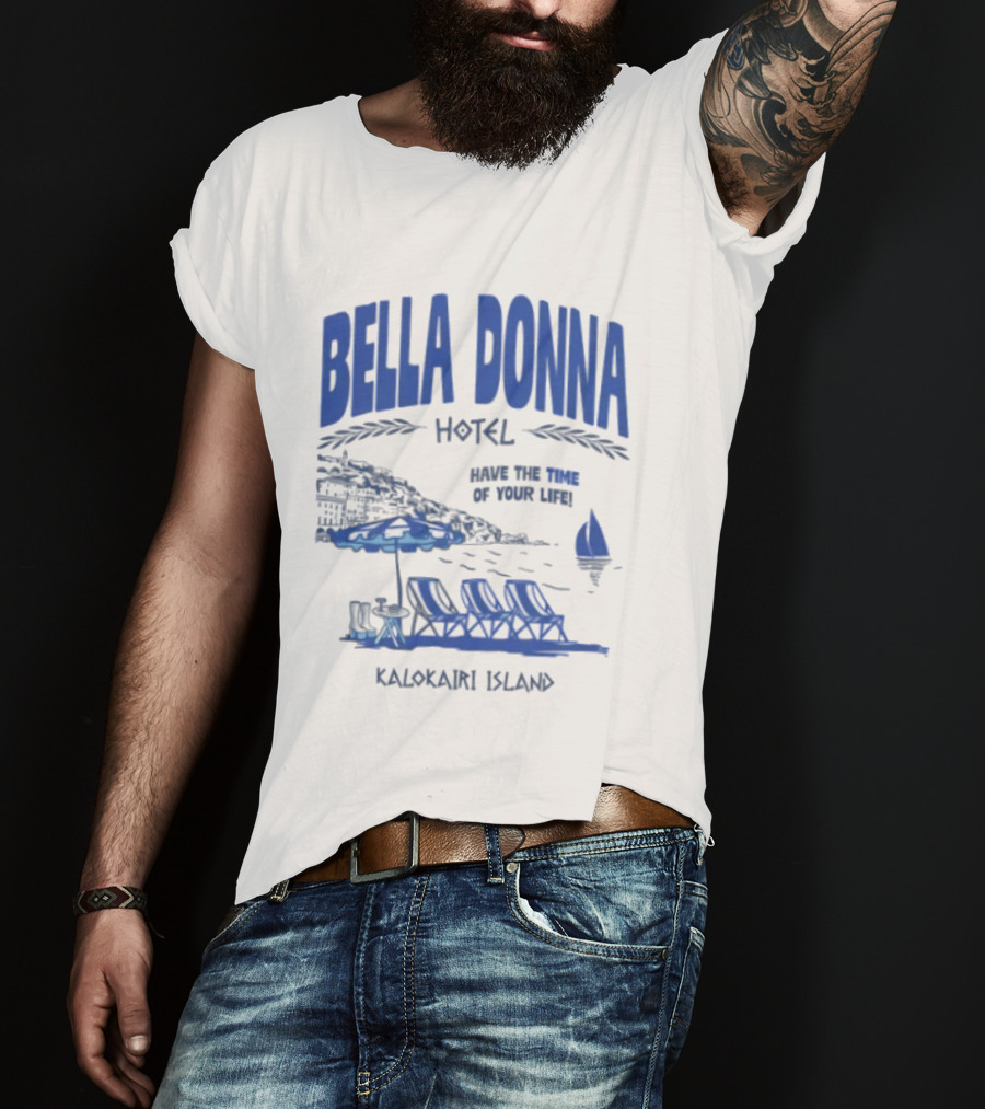 Bella Donna Hotel Have The Time Of Your Life Kalokairi Island Seaside Vacation Scene T-Shirt