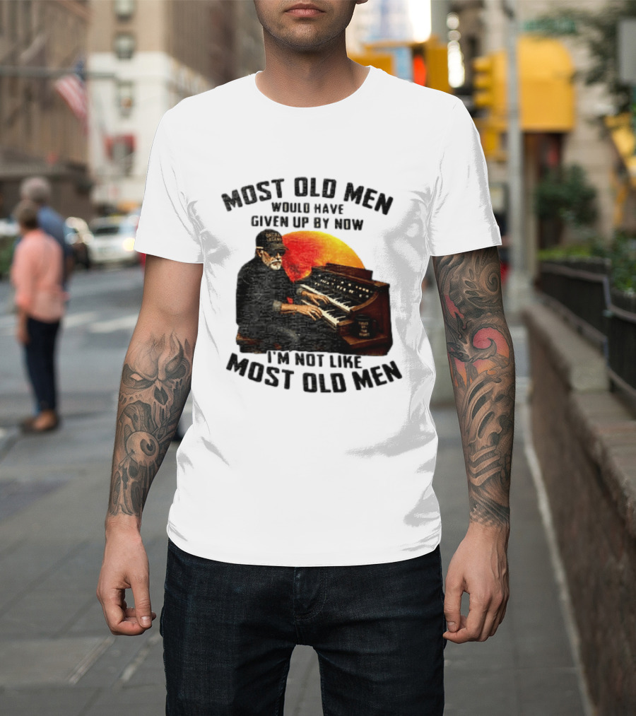 Most Old Men Would Have Given Up By Now I'm Not Like Most Old Men Organ Player T-Shirt