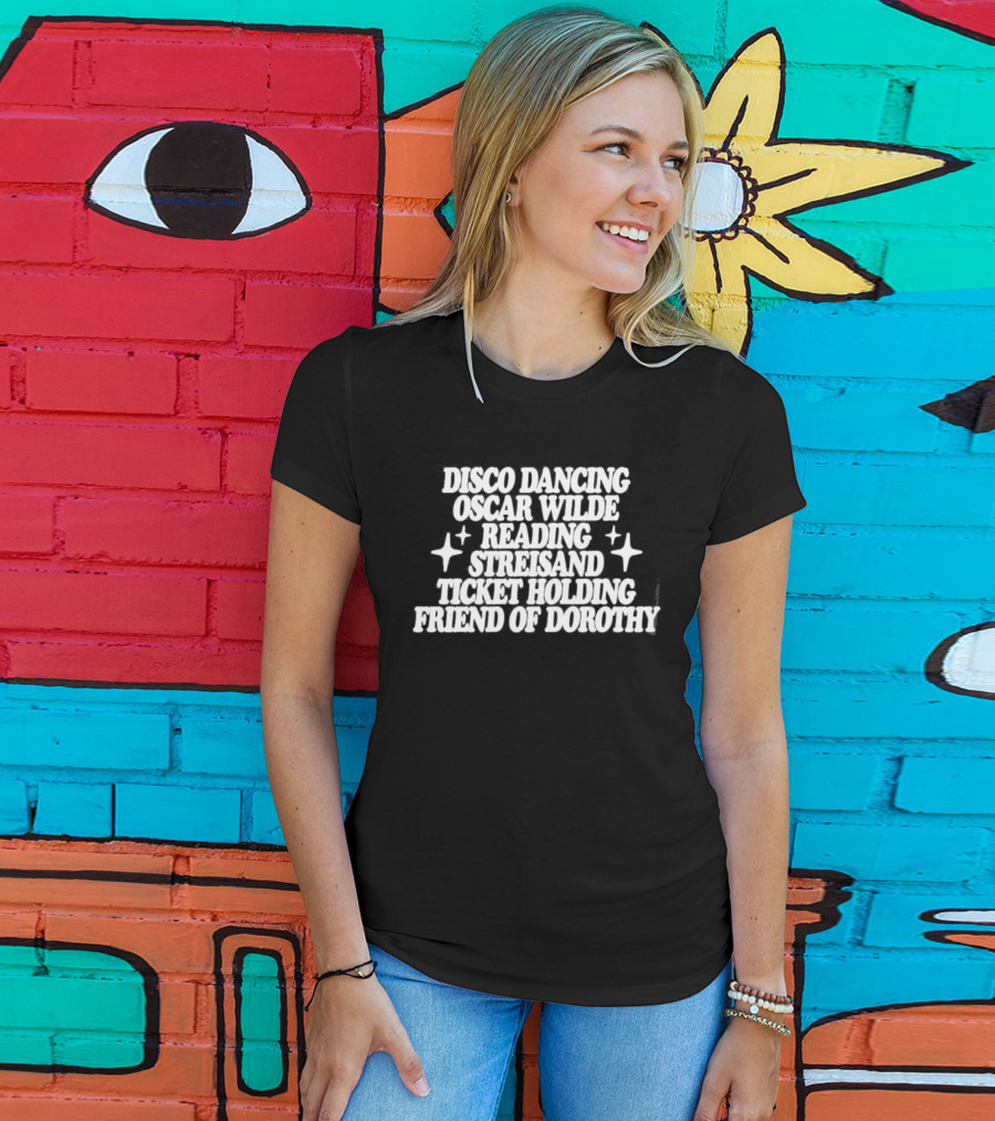 Clueless Disco Dancing Oscar Wilde Reading Streisand Ticket Holding Friend Of Dorothy T-Shirt