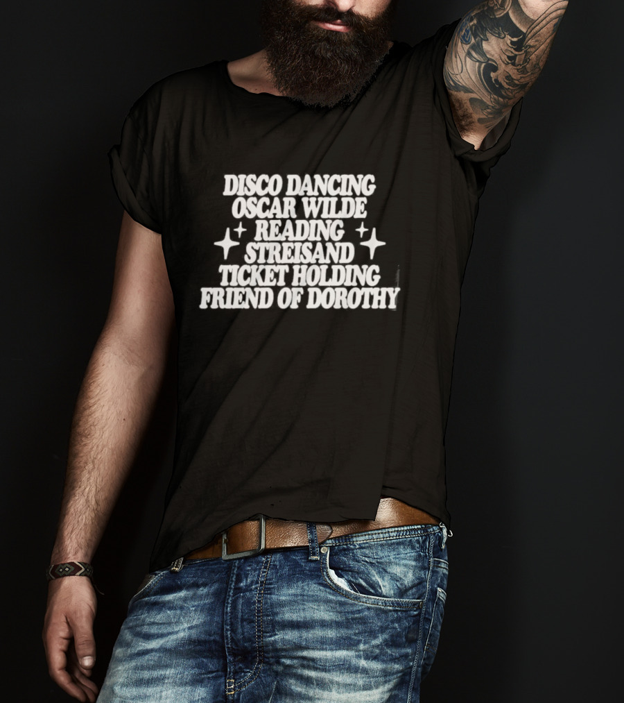Clueless Disco Dancing Oscar Wilde Reading Streisand Ticket Holding Friend Of Dorothy T-Shirt