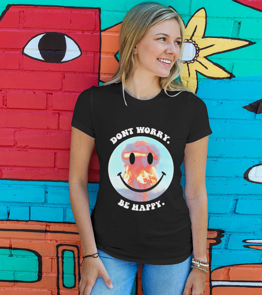 Dont Worry Be Happy Smiley Nuclear Explosion T-Shirt