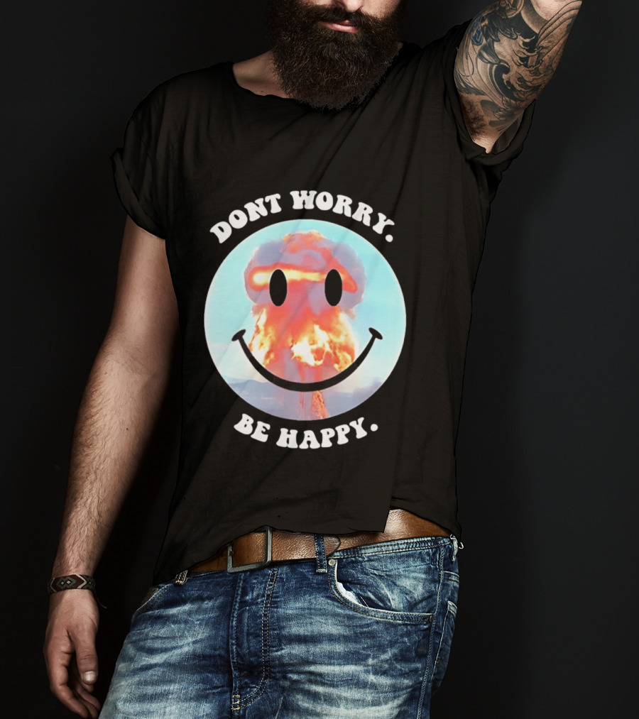 Dont Worry Be Happy Smiley Nuclear Explosion T-Shirt