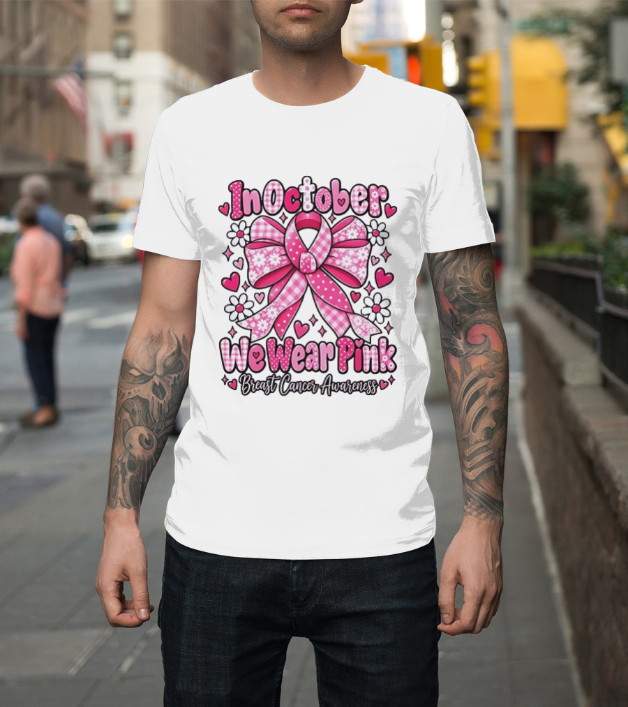 In October We Wear Pink Ribbon Breast Cancer Awareness Flowers Hearts T-Shirt