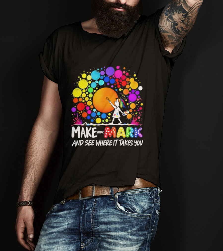 Make Your Mark Colorful Artistic Journey Palette And Paintbrush Creativity T-Shirt