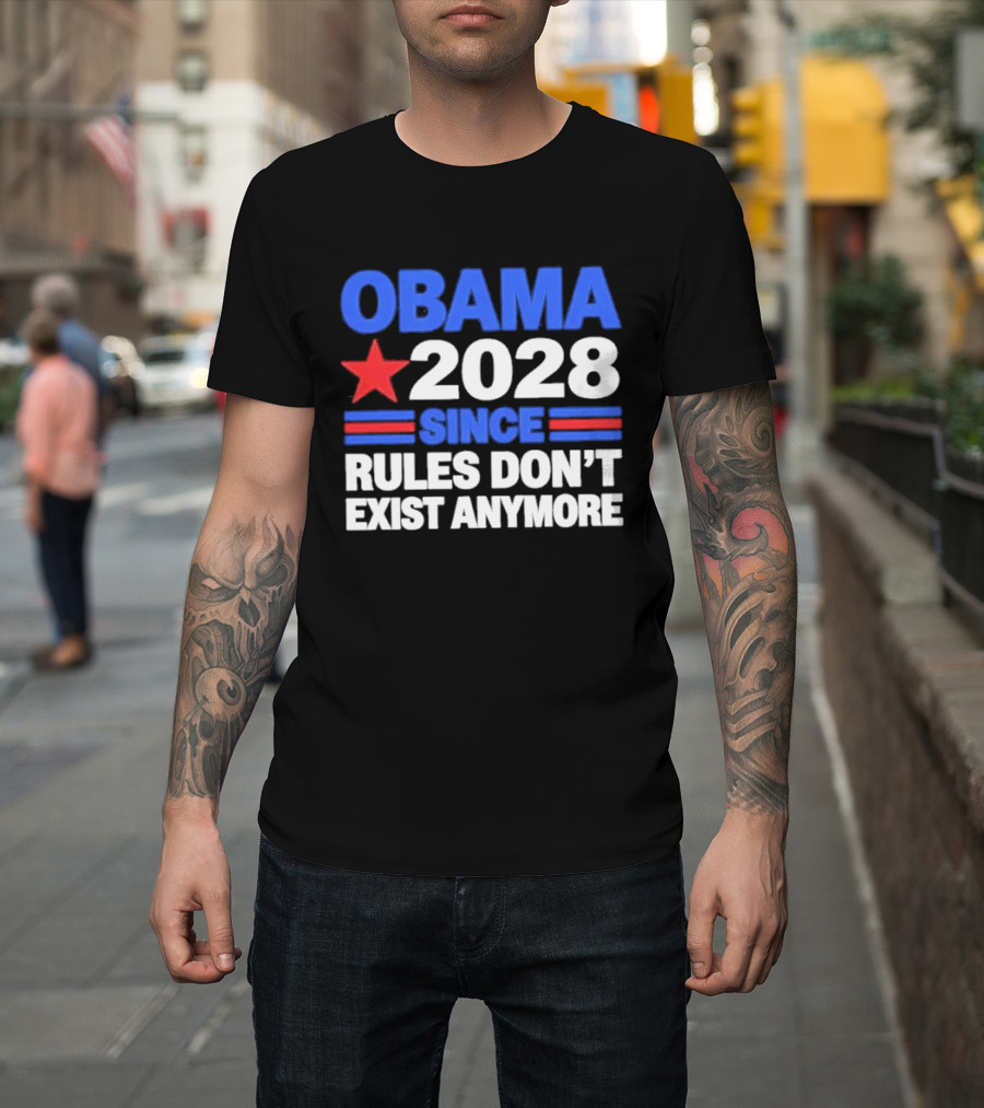 Obama 2028 Since Rules Don't Exist Anymore Star And Stripes T-Shirt