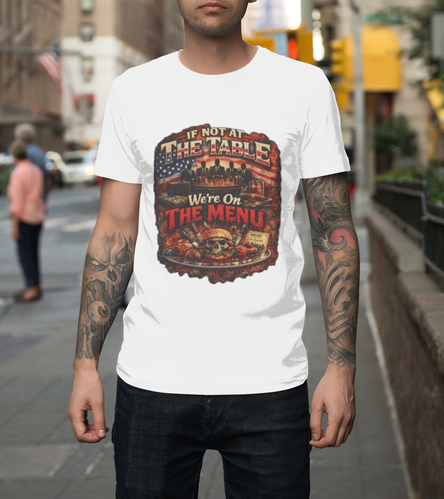 If Not At The Table We're On The Menu Skull Burger And American Flag T-Shirt