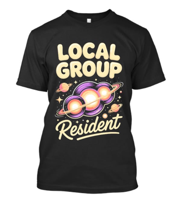 Local Group Resident Galaxy Space Astronomy Planets T-Shirt