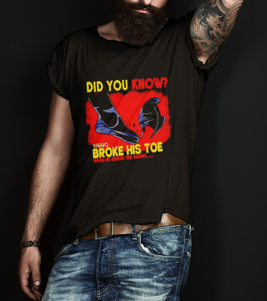 Did You Know Viggo Broke His Toe When He Kicked The Helmet T-Shirt
