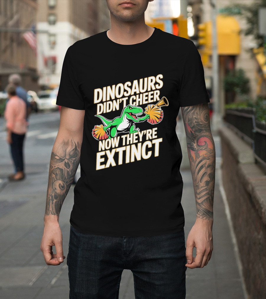 Dinosaurs Didn't Cheer Now They're Extinct Pom Poms And Megaphone T-Shirt