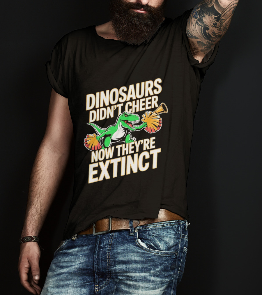 Dinosaurs Didn't Cheer Now They're Extinct Pom Poms And Megaphone T-Shirt
